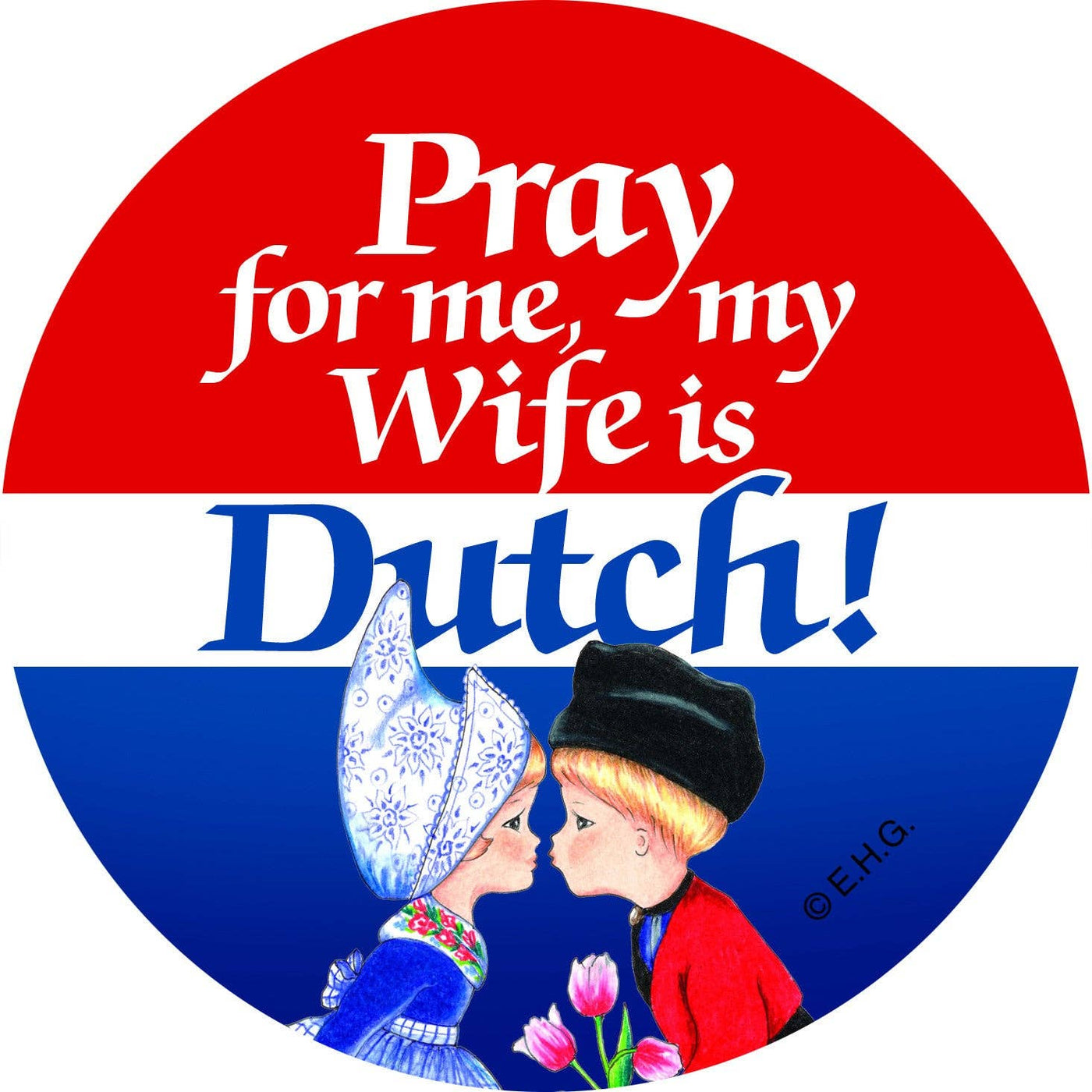 Metal Button "Pray For Me My Wife Is Dutch"