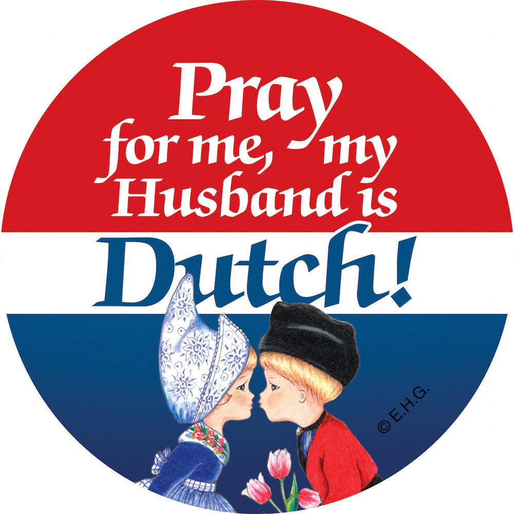 Metal Button "Pray For Me My Husband Is Dutch"